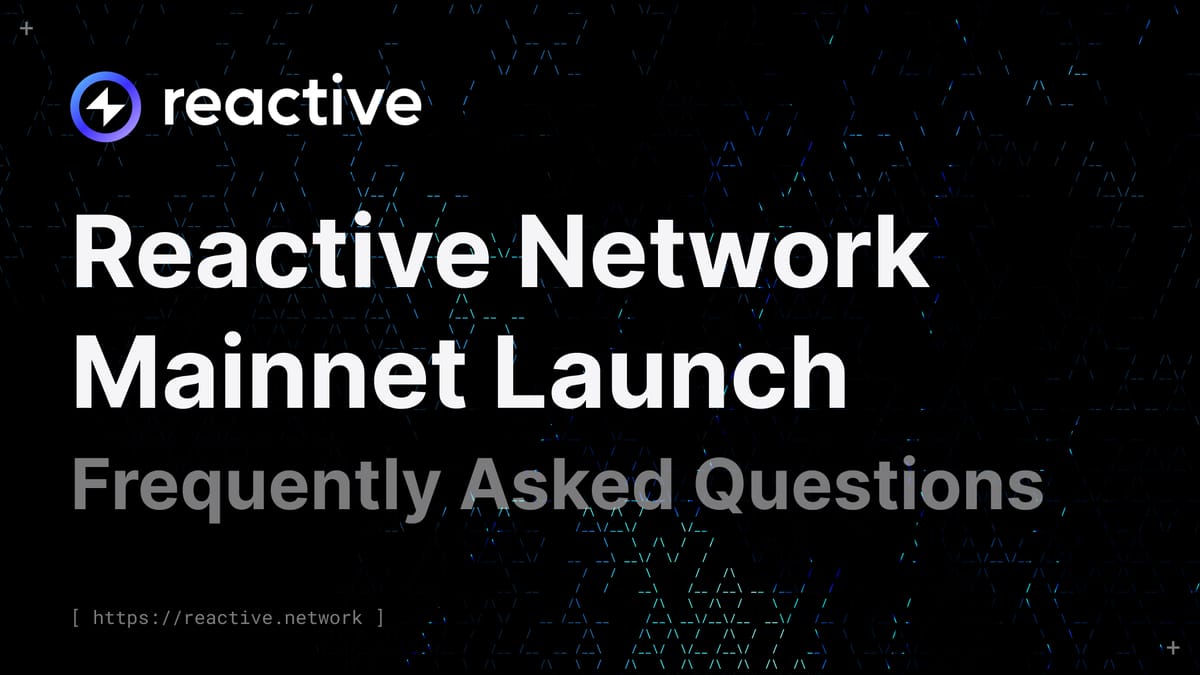 Reactive Network Mainnet Launch - Frequently Asked Questions