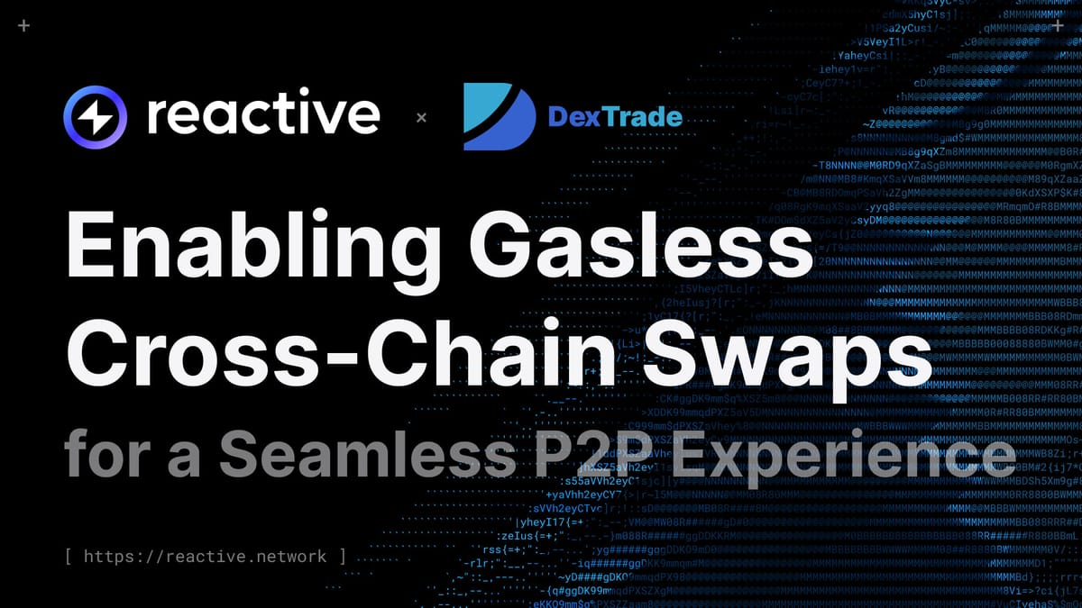 Reactive x DexTrade: Enabling Gasless Cross-Chain Swaps for a Seamless P2P Experience