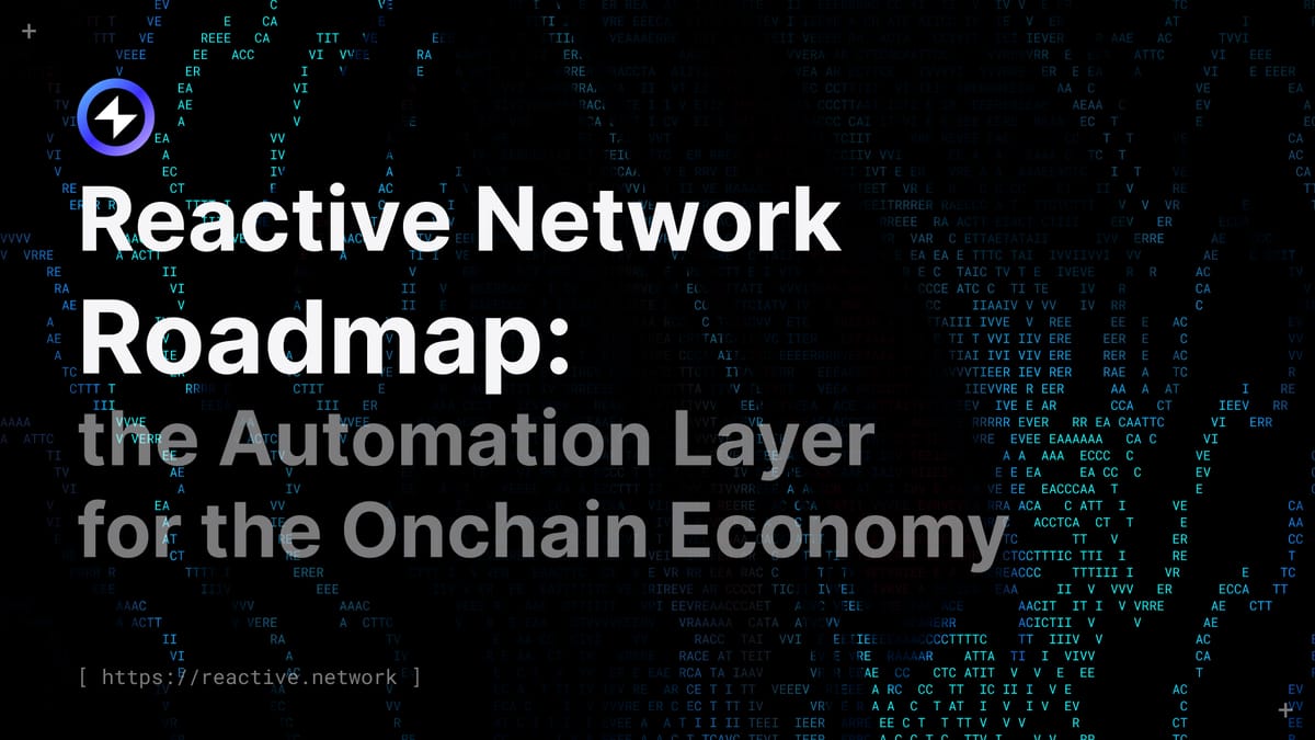 Reactive Network Roadmap: The Automation Layer for the Onchain Economy