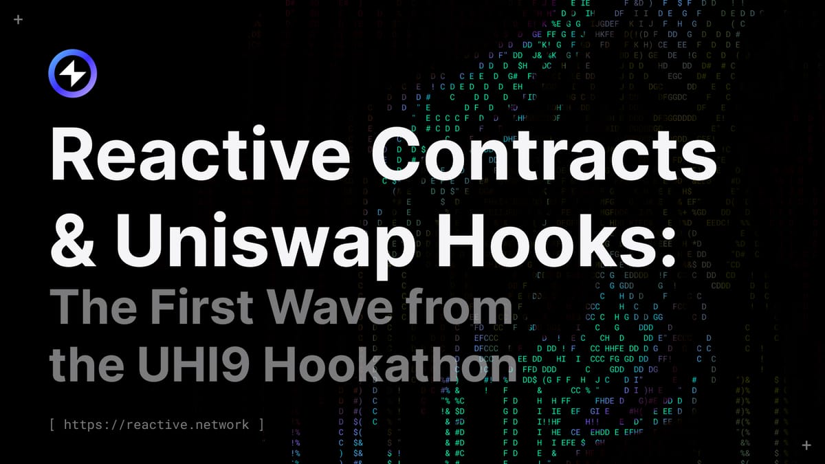Reactive Contracts & Uniswap Hooks: The First Wave from the UHI9 Hookathon