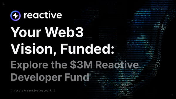 Your Web3 Vision, Funded: Explore the $3M Reactive Developer Fund