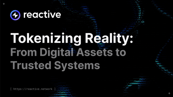 Tokenizing Reality: From Digital Assets to Trusted Systems