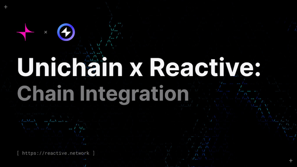 Reactive Network Integrates with Unichain to Power Next-Gen v4 Hooks