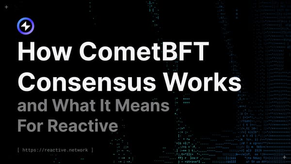How CometBFT Consensus Works and What It Means For Reactive